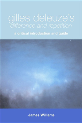Gilles Deleuze's Difference and Repetition: A Critical Introduction and Guide - Williams, James, Dr.