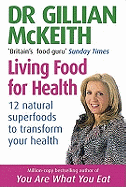 Gillian Mckeith's Living Food For Health: 12 natural superfoods to transform your health