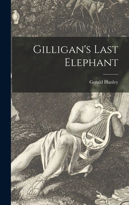 Gilligan's Last Elephant - Hanley, Gerald 1916-