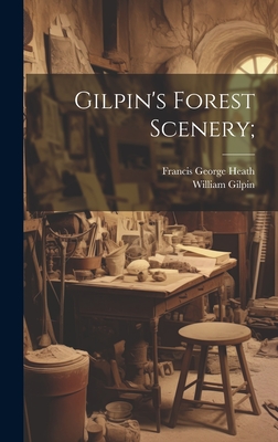 Gilpin's Forest Scenery; - Heath, Francis George, and Gilpin, William