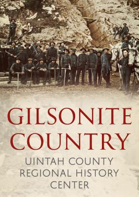 Gilsonite Country - Uintah County Regional History Center