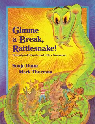 Gimme a Break, Rattlesnake!: Schoolyard Chants and Other Nonsense - Dunn, Sonja