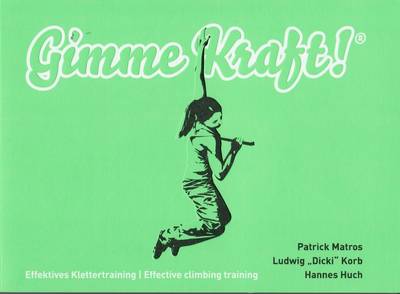 Gimme Kraft: Effective Climbing Training - Matros, Patrick, and Korb, Ludwig, and Huch, Hannes