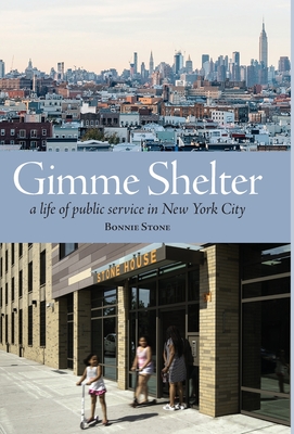 Gimme Shelter: a life of public service in New York City - Stone, Bonnie