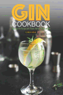 Gin Cookbook: Delicious Gin Recipes with Flavors That Will Knock You Out