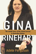 Gina Rinehart: The Untold Story of the Richest Person in Australian History