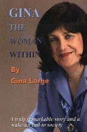 Gina: The Woman within: A Truly Remarkable Story & a Wake-Up Call to Society