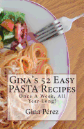 Gina's 52 Easy PASTA Recipes: Once A Week, All Year Long!