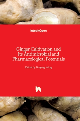 Ginger Cultivation and Its Antimicrobial and Pharmacological Potentials - Wang, Haiping (Editor)