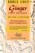 Ginger East to West: The Classic Collection of Recipes, Techniques, and Lore, Revised and Expanded