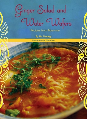 Ginger Salad and Water Wafers: Recipes from Myanmar - Thanegi, Ma, and Wan, Tiffany (Photographer)