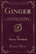 Ginger: Selected Passages in the Military Career of Pte. (Ginger) Jordan, B. E. F (Classic Reprint)