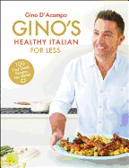 Gino's Healthy Italian for Less: 100 feelgood family recipes for under 5