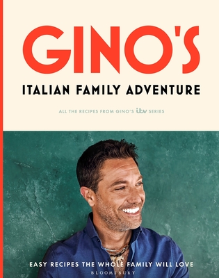 Gino's Italian Family Adventure: All of the Recipes from the New ITV Series - D'Acampo, Gino