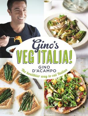 Gino's Veg Italia!: 100 quick and easy vegetarian recipes - D'Acampo, Gino