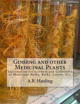 Ginseng and other Medicinal Plants: Information for Growers and Collectors of Medicinal Roots, Barks, Leaves, Etc. - Chambers, Roger (Introduction by), and Harding, A R