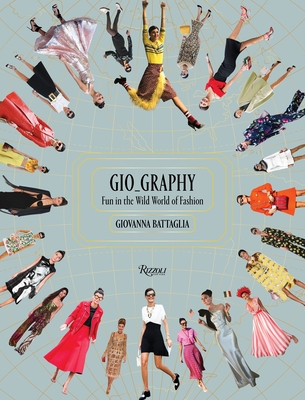 Gio-Graphy: Serious Fun in the Wild World of Fashion - Battaglia, Giovanna, and Massenet, Natalie