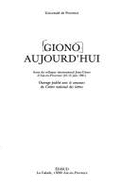 Giono Aujourd'hui: Actes Du Colloque International Jean-Giono D'Aix-En-Provence (10-13 Juin 1981)