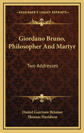 Giordano Bruno, Philosopher and Martyr: Two Addresses