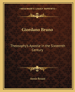 Giordano Bruno: Theosophy's Apostle in the Sixteenth Century
