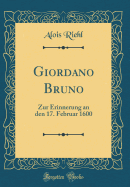 Giordano Bruno: Zur Erinnerung an Den 17. Februar 1600 (Classic Reprint)