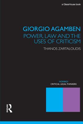 Giorgio Agamben: Power, Law and the Uses of Criticism - Zartaloudis, Thanos