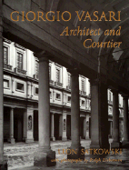 Giorgio Vasari: Architect and Courtier