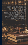 Giornale Del Foro in Cui Raccolgono Le Piu'importanti Regiundicate De'supremi Tribunali Di Roma E Dello Stato Pontificio in Materia Civile