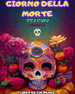 Giorno Dei Morti: Dia de los Muertos- Pi? di 40 teschi da colorare: Disegni per anti-stress e relax.