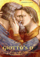 Giotto's O: Narrative, Figuration, and Pictorial Ingenuity in the Arena Chapel