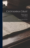 Giovanna Gray: Tragedia Lirica In 3 Parti