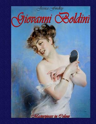 Giovanni Boldini: Masterpieces in Colour - Findley, Jessica