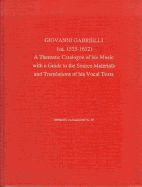 Giovanni Gabrieli (Ca. 1555-1612): A Thematic Catalogue of His Music with a Guide to the Source Materials and Translations of His Vocal Texts