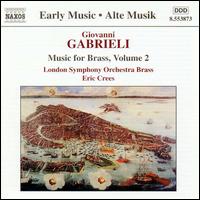 Giovanni Gabrieli: Music for Brass, Volume 2 - Members of the London Symphony Orchestra (brass ensemble); Eric Crees (conductor)