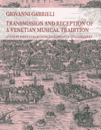 Giovanni Gabrieli: Transmission and Reception of a Venetian Musical Tradition