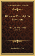 Giovanni Pierluigi Da Palestrina: His Life and Times (1922)