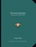 Giovanni Segantini: The Story Of His Life (1901)