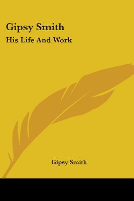 Gipsy Smith: His Life And Work - Smith, Gipsy