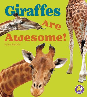 Giraffes are Awesome (Awesome African Animals!) - J. Amstutz, Lisa