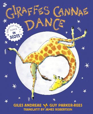 Giraffes Cannae Dance: Giraffes Can't Dance in Scots - Andreae, Giles, and Parker-Rees, Guy (Illustrator), and Robertson, James (Translated by)