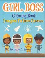 Girl Boss Coloring Book: Imagine Future Careers: Including Affirmations featuring Black and Brown Girls