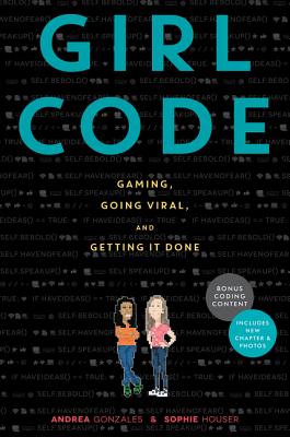 Girl Code: Gaming, Going Viral, and Getting It Done - Gonzales, Andrea, and Houser, Sophie
