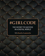# GIRL CODE: The Secret To Success In A Digital World
