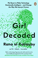 Girl Decoded: My Quest to Make Technology Emotionally Intelligent - and Change the Way We Interact Forever