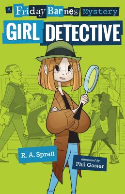 Girl Detective: A Friday Barnes Mystery - Spratt, R A