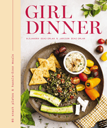 Girl Dinner: 85 Snack Plates and No-Cook Meals (Low-Maintenance Snack Plates and Bites for Every Occasion)