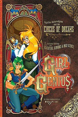 Girl Genius Volume 4: Agatha Heterodyne & the Circus of Dreams - Foglio, Phil, and Foglio, Kaja, and Smith, Laurie E