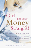 Girl, Get Your Money Straight!: A Sister's Guide to Healing Your Bank Account and Funding Your Dreams in 7 Simple Steps - Bridgforth, Glinda