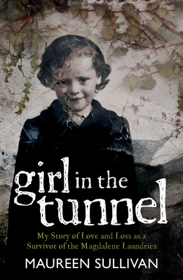 Girl in the Tunnel: My Story of Love and Loss as a Survivor of the Magdalene Laundries - Sullivan, Maureen