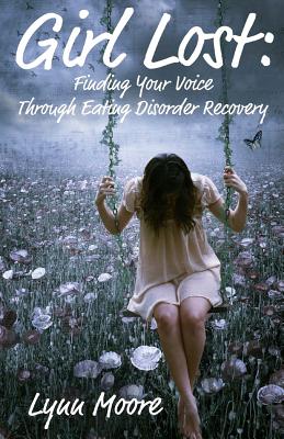 Girl Lost: Finding Your Voice Through Eating Disorder Recovery - Fox, Susan, M.A (Editor), and Hilton, Cynthia (Editor)